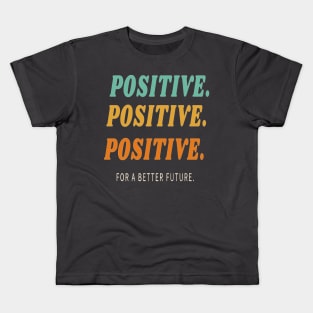 Positive for a better future Kids T-Shirt